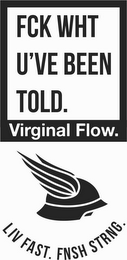 VIRGINAL FLOW. FCK WHT U'VE BEEN TOLD. LIV FAST. FNSH STRNG. logo