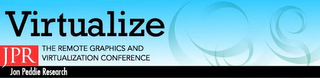 VIRTUALIZE JPR JON PEDDIE RESEARCH THE REMOTE GRAPHICS AND VIRTUALIZATION CONFERENCE