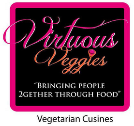 VIRTUOUS VEGGIES "BRINGING PEOPLE 2GETHER THROUGH FOOD" VEGETARIAN CUISINES logo