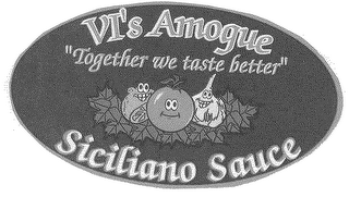 VI'S AMOGUE "TOGETHER WE TASTE BETTER" SICILIANO SAUCE logo