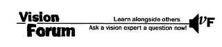 VISION FORUM LEARN ALONGSIDE OTHERS ASK A VISION EXPERT A QUESTION NOW! VF