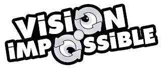 VISION IMPOSSIBLE