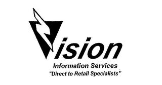 VISION INFORMATION SERVICES "DIRECT TO RETAIL SPECIALISTS"