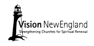 VISION NEW ENGLAND STRENGTHENING CHURCHES FOR SPIRITUAL RENEWAL
