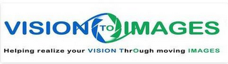 VISION TO IMAGES HELPING REALIZE YOUR VISION THROUGH MOVING IMAGES logo