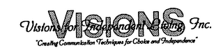 VISIONS VISIONS FOR INDEPENDENT LIVING, INC. "CREATING COMMUNICATION TECHNIQUES FOR CHOICE AND INDEPENDENCE" logo