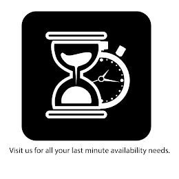 VISIT US FOR ALL YOUR LAST MINUTE AVAILABLITY NEEDS.