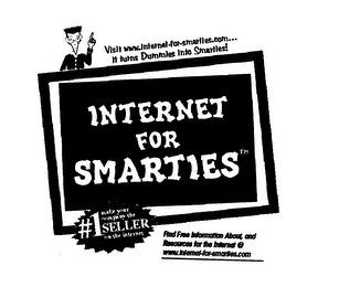 VISIT WWW.INTERNET-FOR-SMARTIES.COM... IT TURNS DUMMIES INTO SMARTIES! INTERNET FOR SMARTIES FIND FREE INFORMATION ABOUT, AND RESOURCES FOR THE INTERNET @ WWW.INTERNET-FOR-SMARTIES.COM logo