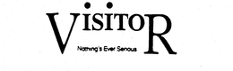 VISITOR NOTHING'S EVER SERIOUS logo