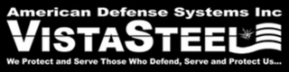 VISTASTEEL AMERICAN DEFENSE SYSTEMS INC. WE PROTECT AND SERVE THOSE WHO DEFEND, SERVE AND PROTECT US... logo