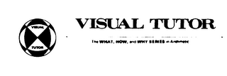 VISUAL TUTOR THE WHAT, HOW, AND WHY SERIES IN ARITHMETIC logo