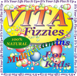 VITA-FIZZIES MULTIVITAMINS FOR KIDS.....IT'S YOUR LIFE, FIZZ IT UP! logo