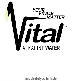 VITAL ALKALINE WATER YOUR VITALS MATTER AND ELECTROLYTES FOR TASTE logo