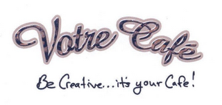 VOTRE CAFÉ BE CREATIVE... IT'S YOUR CAFE! logo