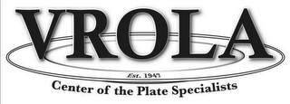 VROLA EST. 1947 CENTER OF THE PLATE SPECIALISTS logo