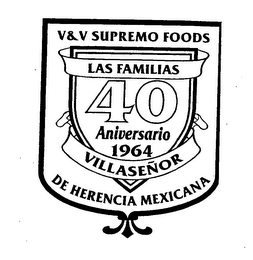 V&V SUPREMO FOODS LAS FAMILIAS VILLASENOR DE HERENCIA MEXICANA 40 ANNIVERSARIO 1964 logo