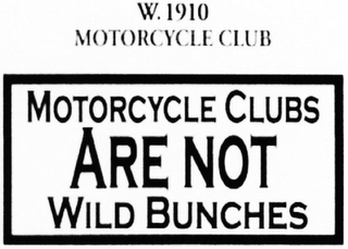W. 1910 MOTORCYCLE CLUB MOTORCYCLE CLUBS ARE NOT WILD BUNCHES logo