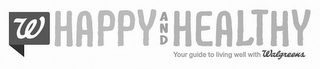 W HAPPY AND HEALTHY YOUR GUIDE TO LIVING WELL WITH WALGREENS logo