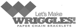 W LET'S MAKE WRIGGLES! PAPER CHAIN BRACELETS logo