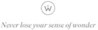 W NEVER LOSE YOUR SENSE OF WONDER logo