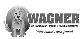 W WAGNER AIR CONDITIONING· HEATING· PLUMBING· ELECTRICAL YOUR HOME'S BEST FRIEND logo