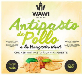 W WAWI INC ANTIPASTO DE POLLO A LA VINAGRETA WAWI CHICKEN ANTIPASTO A LA VINAIGRETTE READY TO SERVE HOME STYLE OG GRASAS TRANS NON TRANSFAT BAJO EN GRASAS LOW FAT BAJO EN CALORIAS LOW CALORIES BAJO EN COLESTEROL LOW CHOLESTEROL logo