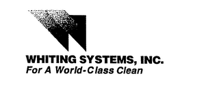 W WHITING SYSTEMS, INC. FOR A WORLD-CLASS CLEAN logo