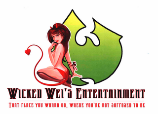 W WICKED WEI'S ENTERTAINMENT THAT PLACE YOU WANNA GO, WHERE YOU'RE NOT SUPPOSED TO BE logo