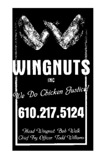 W WINGNUTS INC WE DO CHICKEN JUSTICE! 610.217.5124 HEAD WINGNUT: BOB WELK CHIEF FRY OFFICER: TODD WILLIAMS logo