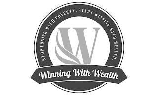 W WINNING WITH WEALTH STOP LOSING WITH POVERTY. START WINNING WITH WEALTH. logo