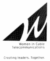 W WOMEN IN CABLE TELECOMMUNICATIONS CREATING LEADERS. TOGETHER. logo