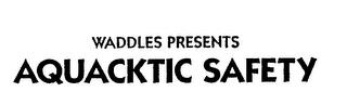 WADDLES PRESENTS AQUACKTIC SAFETY logo