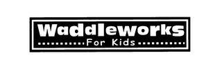 WADDLEWORKS FOR KIDS
