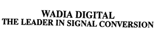 WADIA DIGITAL THE LEADER IN SIGNAL CONVERSION logo