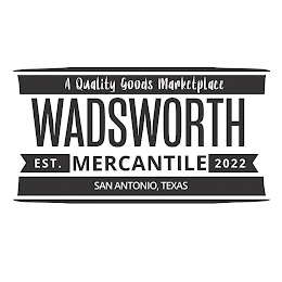 WADSWORTH MERCANTILE A QUALITY GOODS MARKETPLACE EST. 2022 SAN ANTONIO, TEXAS logo