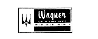 WAGNER OF MILWAUKEE OVER 50 YEARS OF FINE QUALITY logo