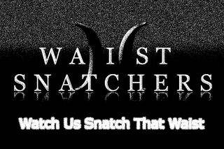 WAIST SNATCHERS )( WATCH US SNATCH THAT WAIST logo