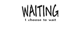 WAITING I CHOOSE TO WAIT logo