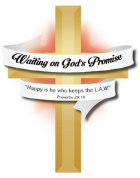 WAITING ON GOD'S PROMISE "HAPPY IS HE WHO KEEPS THE L.A.W." PROVERBS 29:18 logo