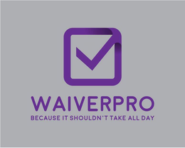 WAIVERPRO BECAUSE IT SHOULDN'T TAKE ALL DAY logo