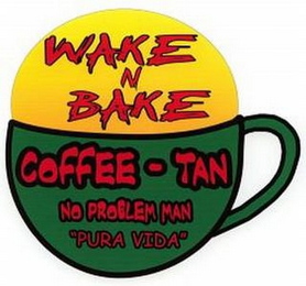 WAKE N BAKE; COFFEE TAN; NO PROBLEM MAN & DESIGN logo