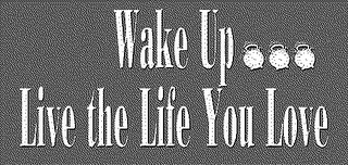 WAKE UP LIVE THE LIFE YOU LOVE logo