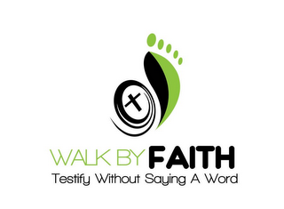 WALK BY FAITH TESTIFY WITHOUT SAYING A WORD logo