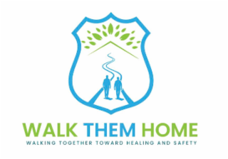 WALK THEM HOME WALKING TOGETHER TOWARD HEALING AND SAFETY logo