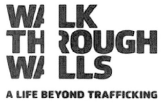 WALK THROUGH WALLS A LIFE BEYOND TRAFFICKING logo