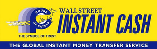 WALL STREET INSTANT CASH THE GLOBAL INSTANT MONEY TRANSFER SERVICE HOUSE OF PATELS THE SYMBOL OF TRUST logo