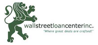 WALLSTREETLOANCENTERINC.  "WHERE GREAT DEALS ARE CRAFTED!" logo