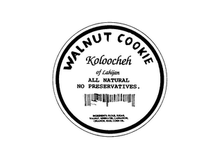 WALNUT COOKIE KOLOOCHEH OF LAHIJAN ALL NATURAL NO PRESERVATIVES. INGREDIENT: FLOUR, SUGAR, WALNUT, RESEWATER, CARDAMON, CINAMON, EGGS, CORN OIL logo