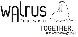 WALRUS FOOTWEAR TOGETHER, WE ARE AMAZING. logo