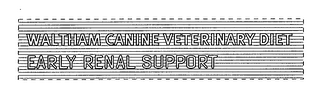 WALTHAM CANINE VETERINARY DIET EARLY RENAL SUPPORT
